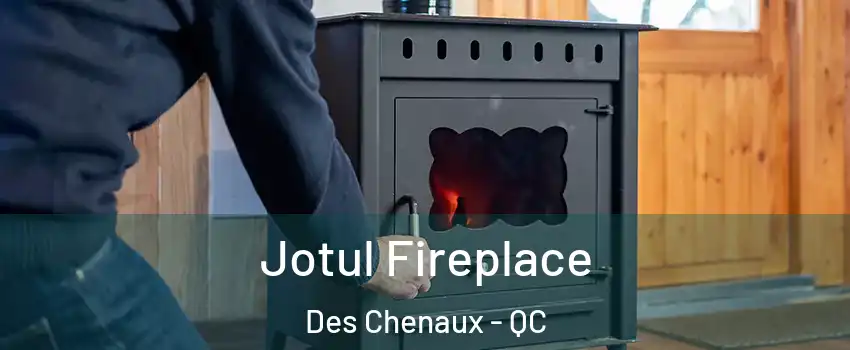  Jotul Fireplace Des Chenaux - QC