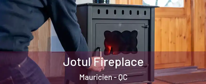  Jotul Fireplace Mauricien - QC