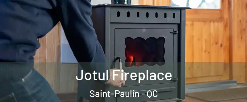  Jotul Fireplace Saint-Paulin - QC