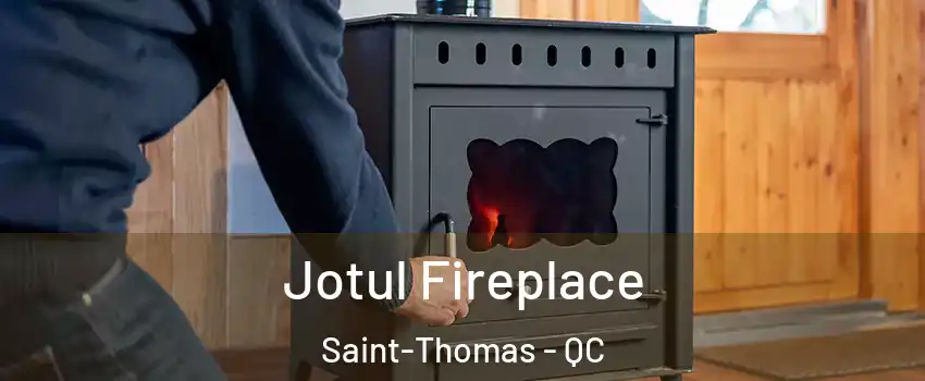  Jotul Fireplace Saint-Thomas - QC