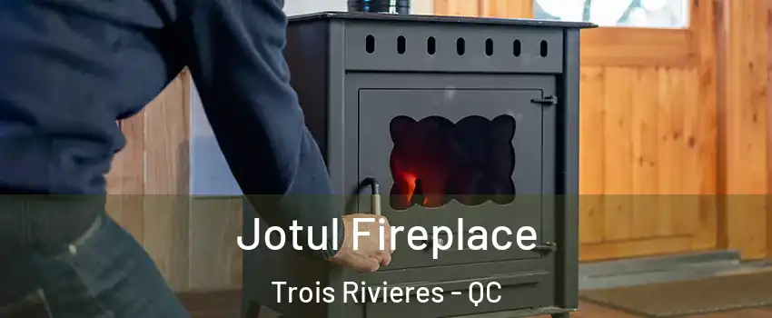  Jotul Fireplace Trois Rivieres - QC