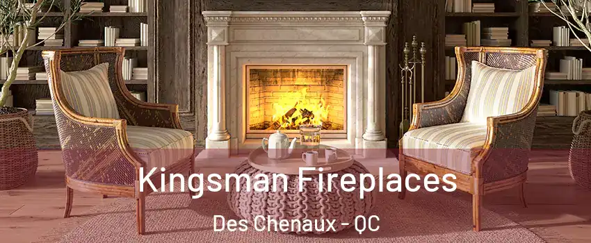  Kingsman Fireplaces Des Chenaux - QC