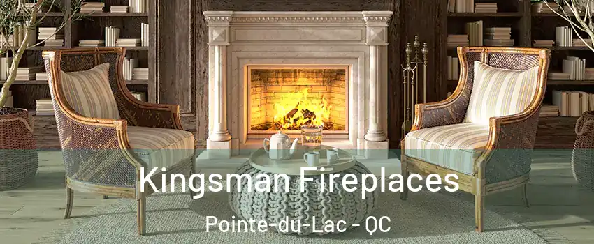  Kingsman Fireplaces Pointe-du-Lac - QC