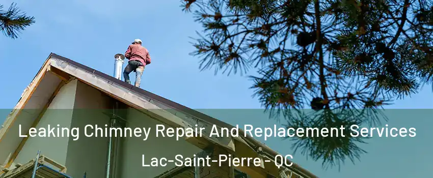  Leaking Chimney Repair And Replacement Services Lac-Saint-Pierre - QC