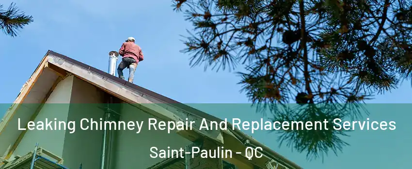  Leaking Chimney Repair And Replacement Services Saint-Paulin - QC