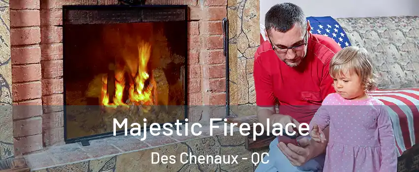  Majestic Fireplace Des Chenaux - QC