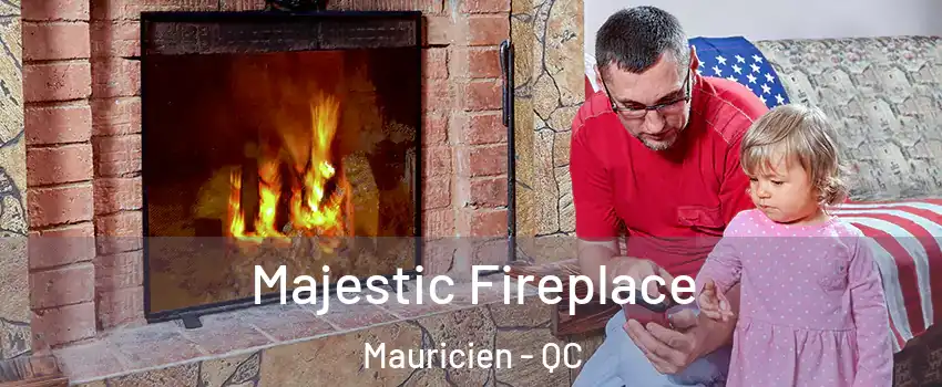  Majestic Fireplace Mauricien - QC