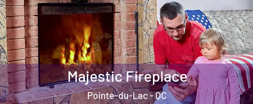 Majestic Fireplace Pointe-du-Lac - QC