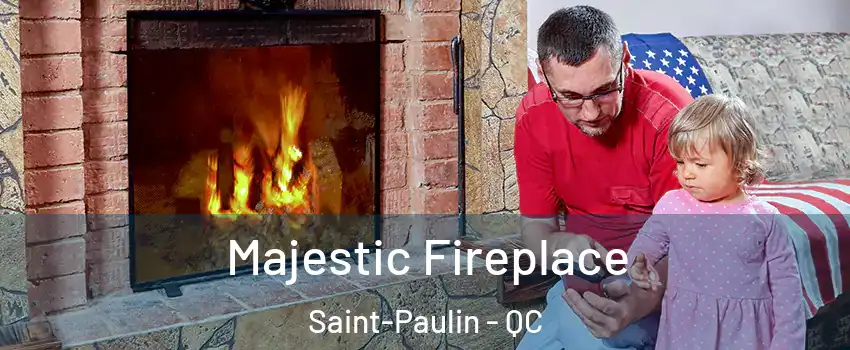  Majestic Fireplace Saint-Paulin - QC