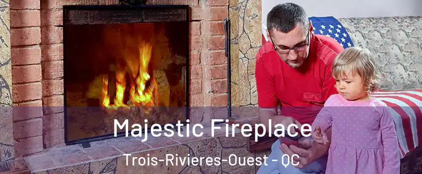  Majestic Fireplace Trois-Rivieres-Ouest - QC