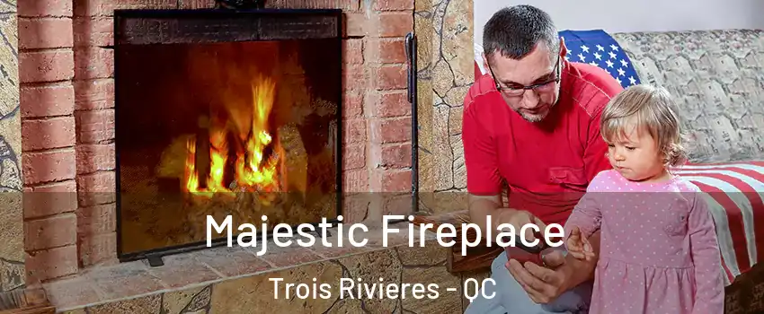  Majestic Fireplace Trois Rivieres - QC