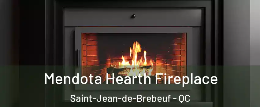 Mendota Hearth Fireplace Saint-Jean-de-Brebeuf - QC
