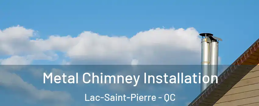  Metal Chimney Installation Lac-Saint-Pierre - QC
