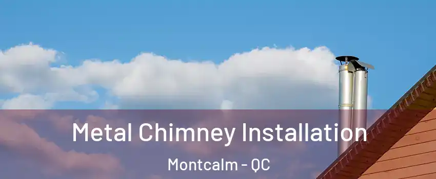  Metal Chimney Installation Montcalm - QC