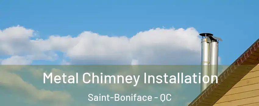  Metal Chimney Installation Saint-Boniface - QC