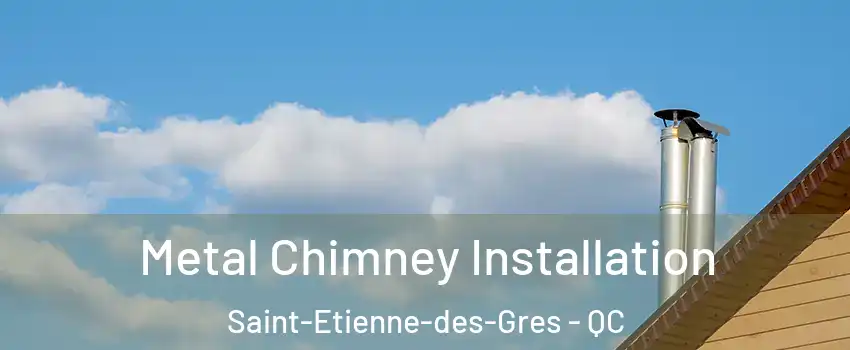  Metal Chimney Installation Saint-Etienne-des-Gres - QC