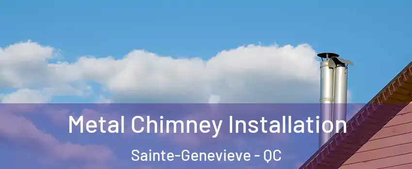  Metal Chimney Installation Sainte-Genevieve - QC
