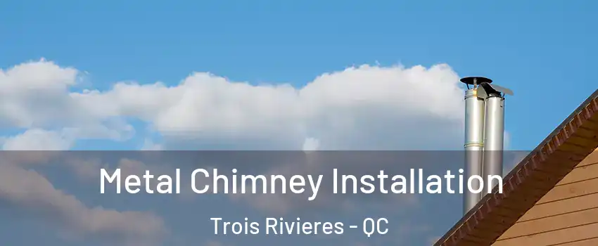 Metal Chimney Installation Trois Rivieres - QC