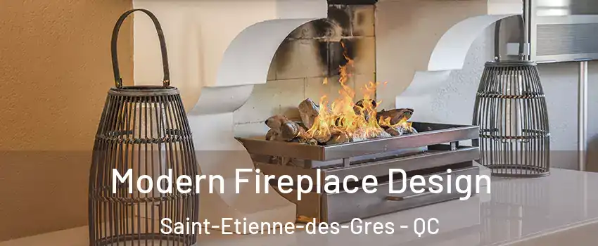  Modern Fireplace Design Saint-Etienne-des-Gres - QC