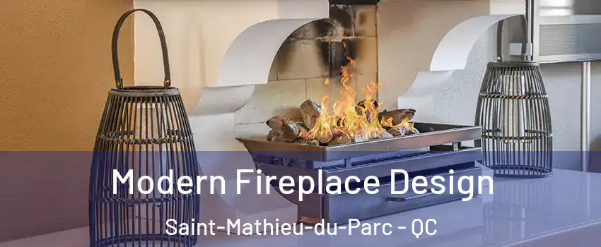  Modern Fireplace Design Saint-Mathieu-du-Parc - QC