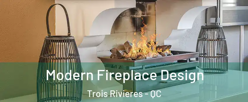  Modern Fireplace Design Trois Rivieres - QC