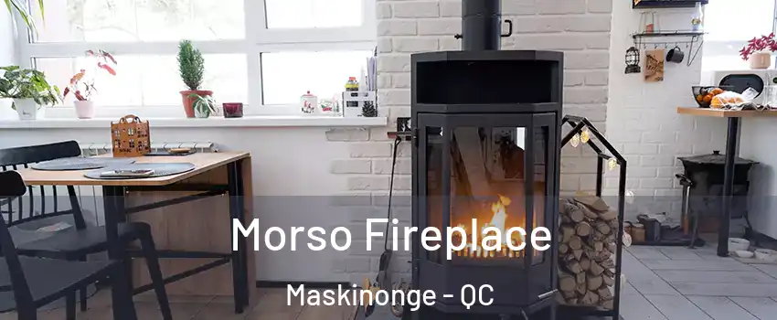  Morso Fireplace Maskinonge - QC