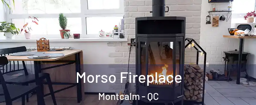  Morso Fireplace Montcalm - QC
