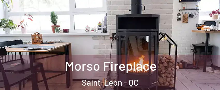  Morso Fireplace Saint-Leon - QC