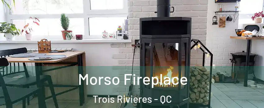  Morso Fireplace Trois Rivieres - QC