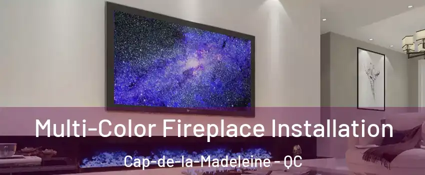  Multi-Color Fireplace Installation Cap-de-la-Madeleine - QC