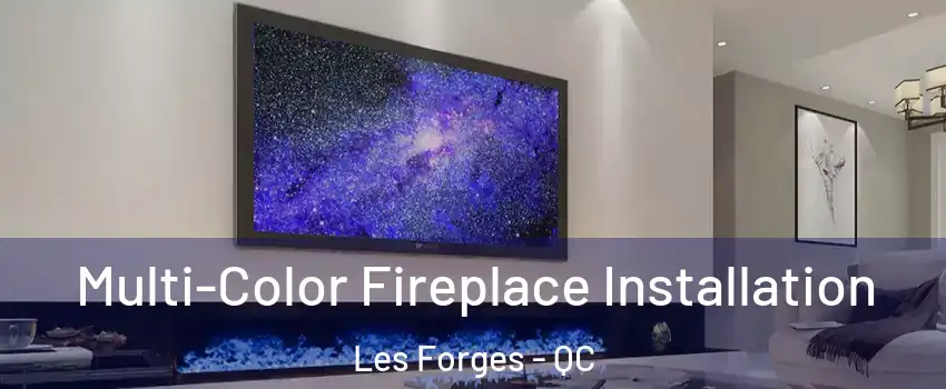  Multi-Color Fireplace Installation Les Forges - QC