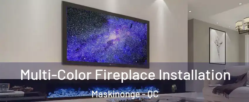  Multi-Color Fireplace Installation Maskinonge - QC