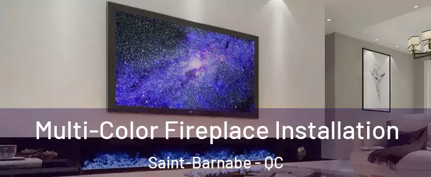  Multi-Color Fireplace Installation Saint-Barnabe - QC