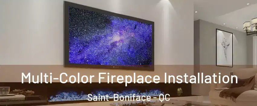  Multi-Color Fireplace Installation Saint-Boniface - QC