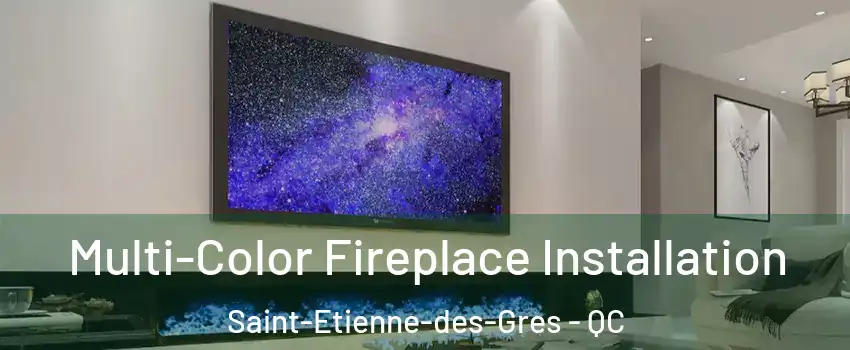  Multi-Color Fireplace Installation Saint-Etienne-des-Gres - QC