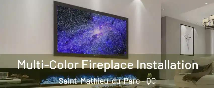  Multi-Color Fireplace Installation Saint-Mathieu-du-Parc - QC