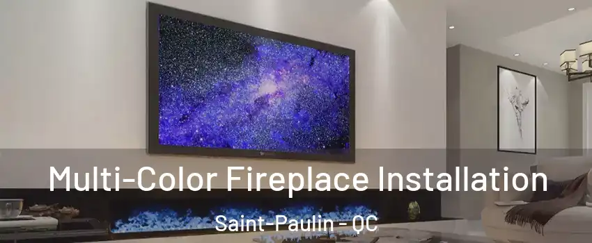  Multi-Color Fireplace Installation Saint-Paulin - QC