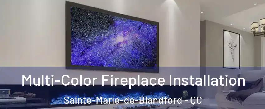  Multi-Color Fireplace Installation Sainte-Marie-de-Blandford - QC