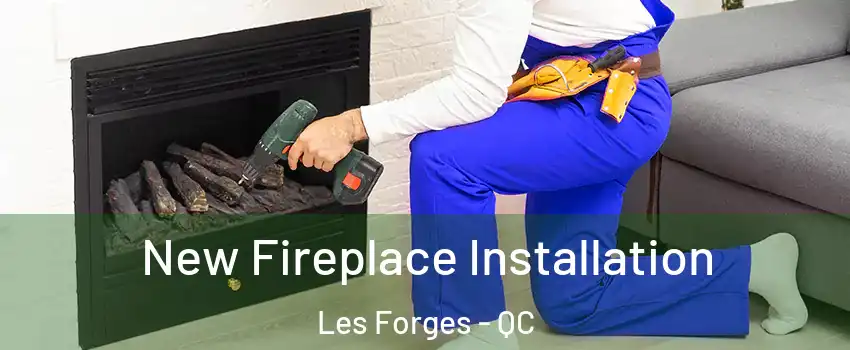 New Fireplace Installation Les Forges - QC