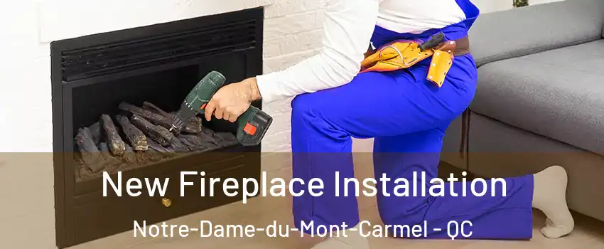 New Fireplace Installation Notre-Dame-du-Mont-Carmel - QC