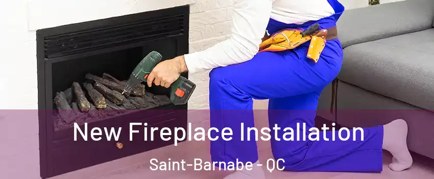 New Fireplace Installation Saint-Barnabe - QC