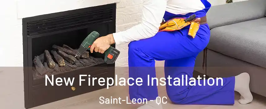 New Fireplace Installation Saint-Leon - QC