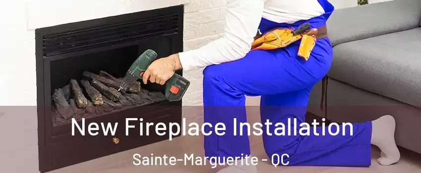New Fireplace Installation Sainte-Marguerite - QC