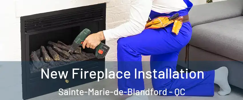 New Fireplace Installation Sainte-Marie-de-Blandford - QC