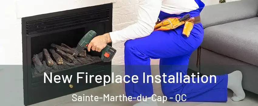 New Fireplace Installation Sainte-Marthe-du-Cap - QC