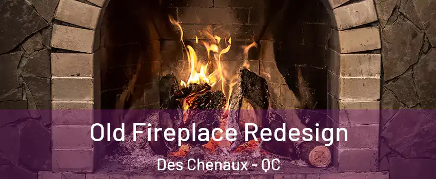  Old Fireplace Redesign Des Chenaux - QC