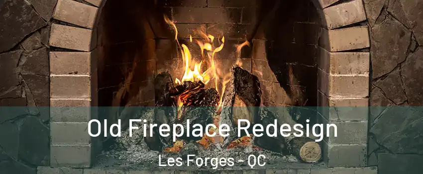  Old Fireplace Redesign Les Forges - QC