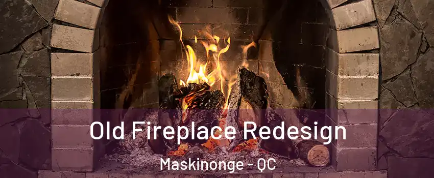  Old Fireplace Redesign Maskinonge - QC