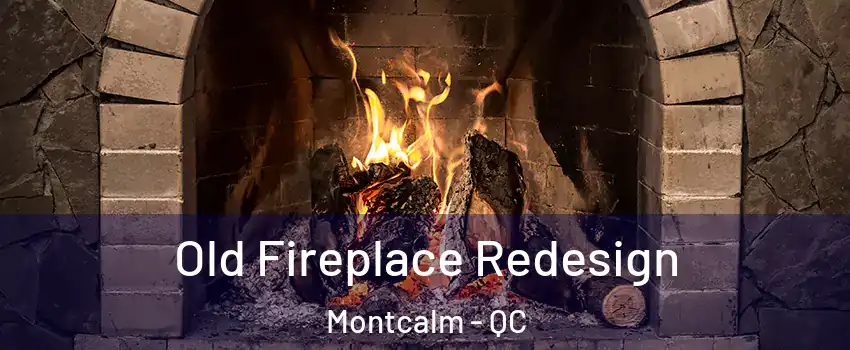  Old Fireplace Redesign Montcalm - QC