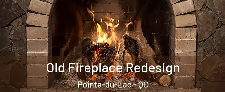  Old Fireplace Redesign Pointe-du-Lac - QC